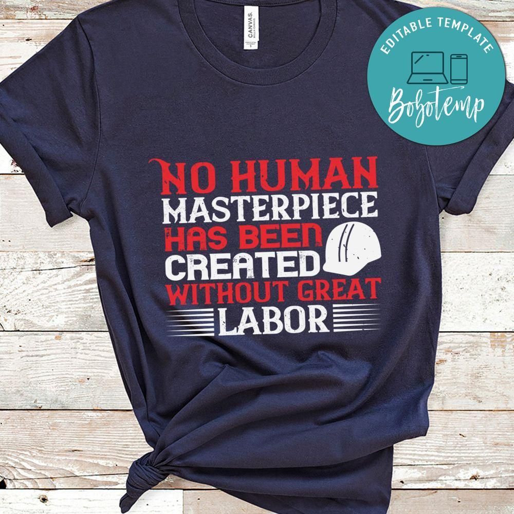 No human masterpiece has been created without great labor Shirt