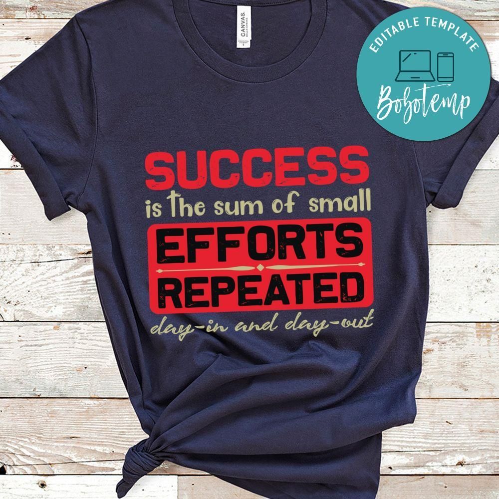 Success is the sum of small efforts repeated Day In Shirt