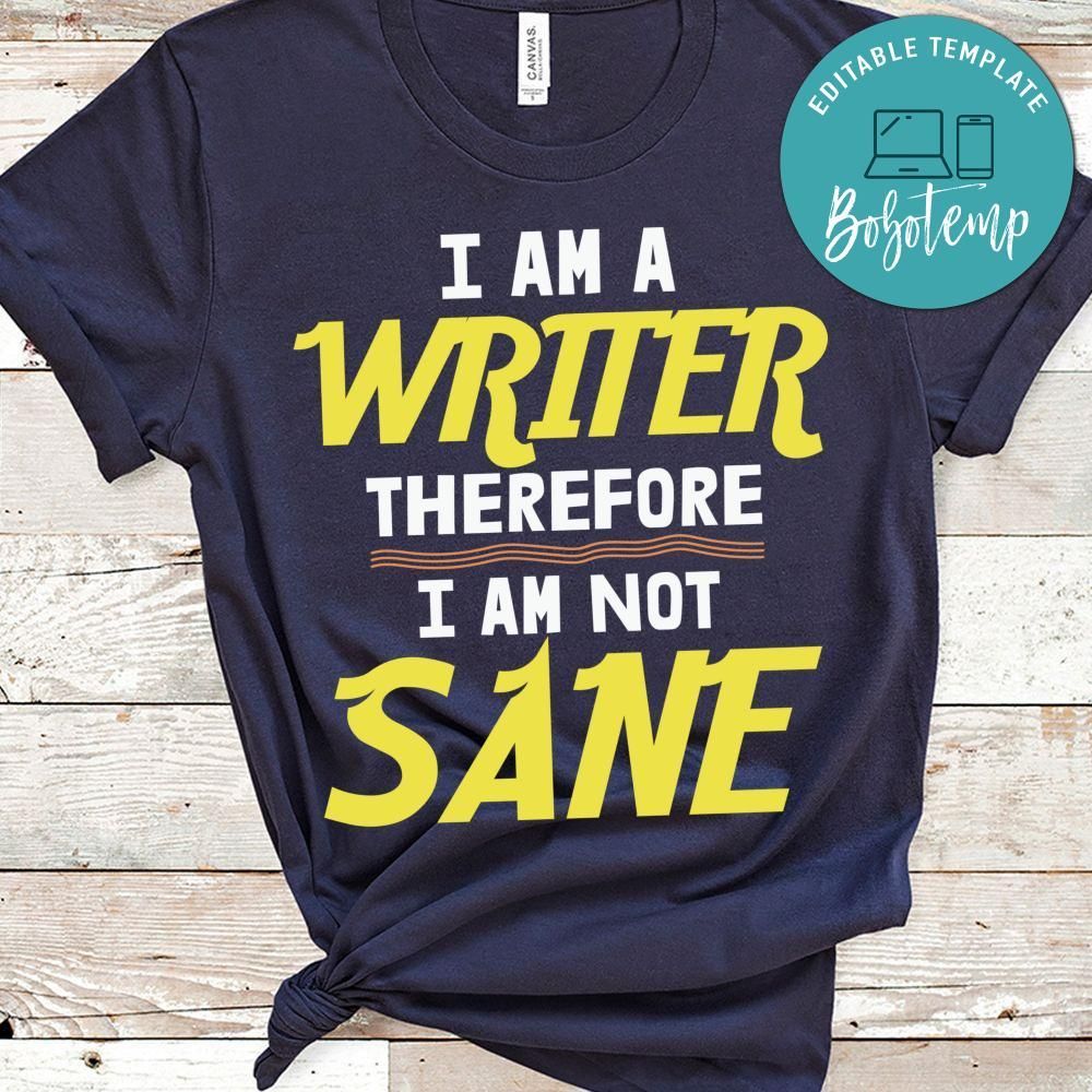 I'm a Writer Therefore I'm Not Sane T Shirt
