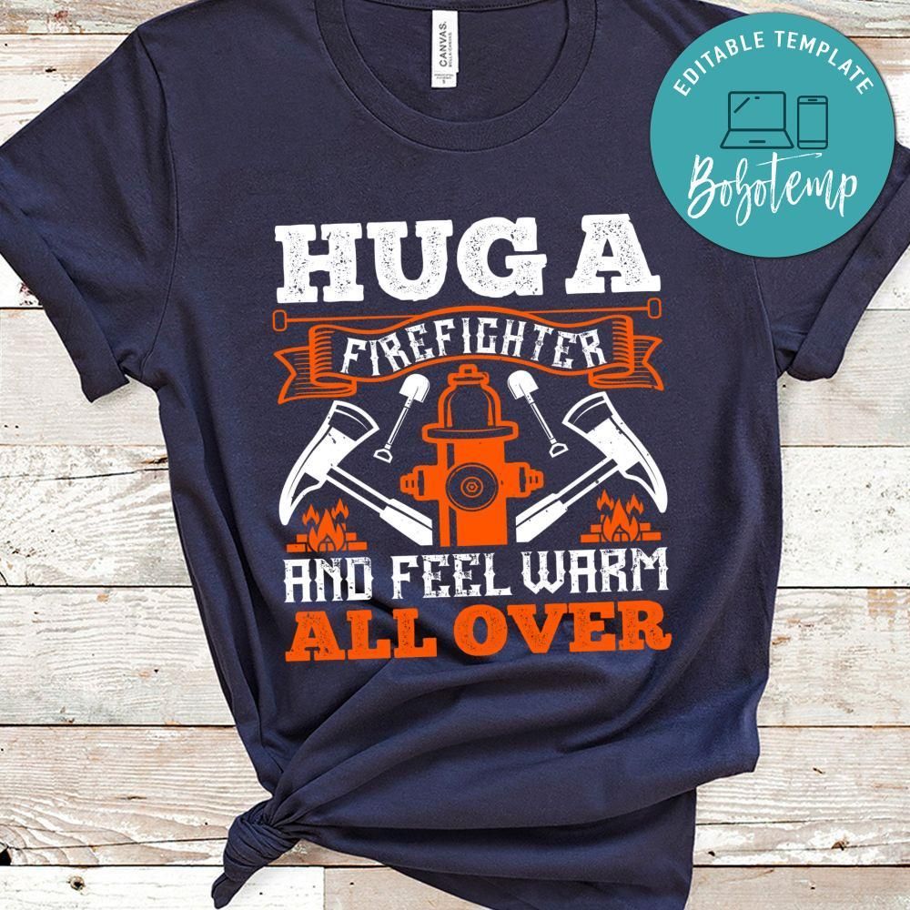 Hug a firefighter and feel warm all over Gift Shirt
