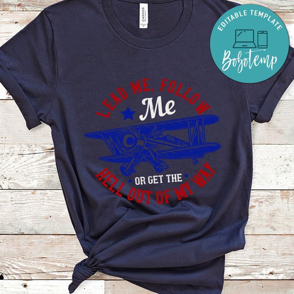 lead me, follow me, or get the hell out of my way Shirt