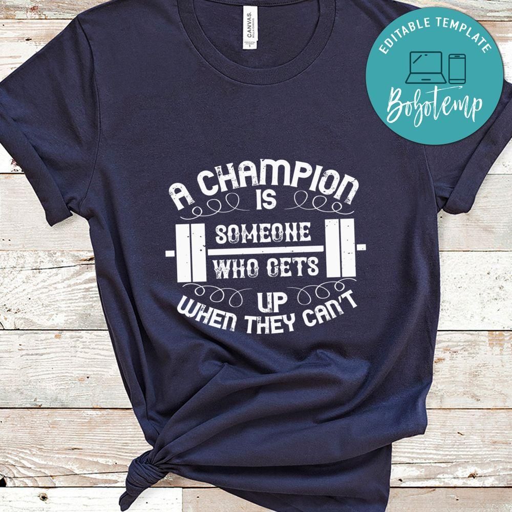 A champion is someone who gets up when they can’t Shirt
