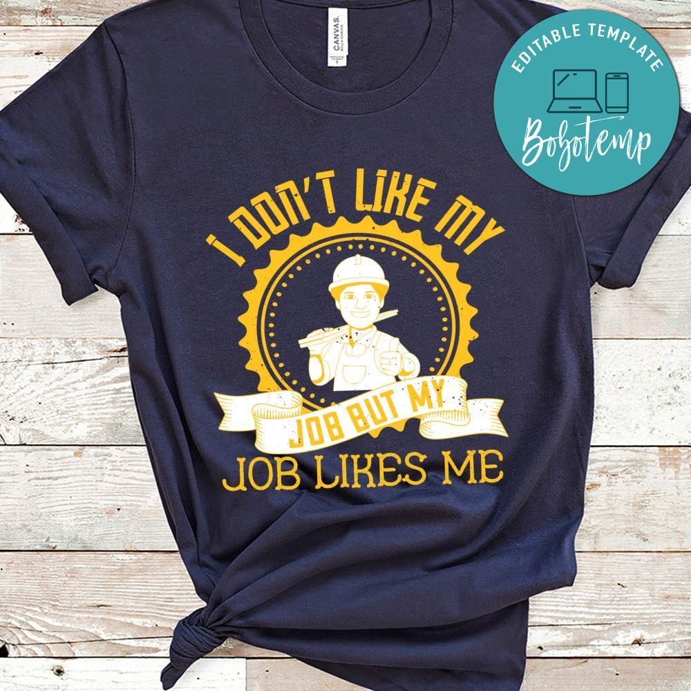 I don’t like my job but my job likes me T Shirt