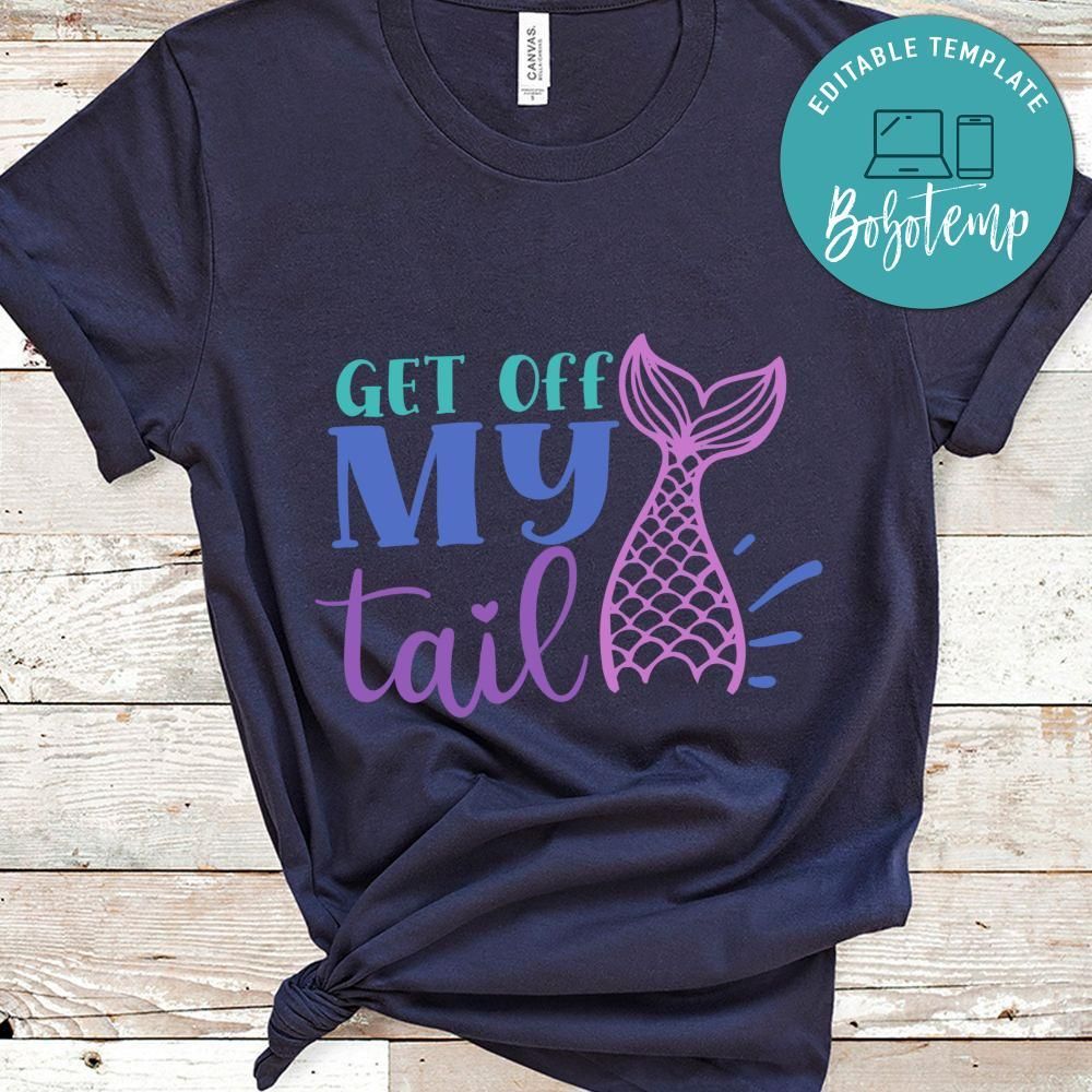 get off my tail Mermaid Shirt