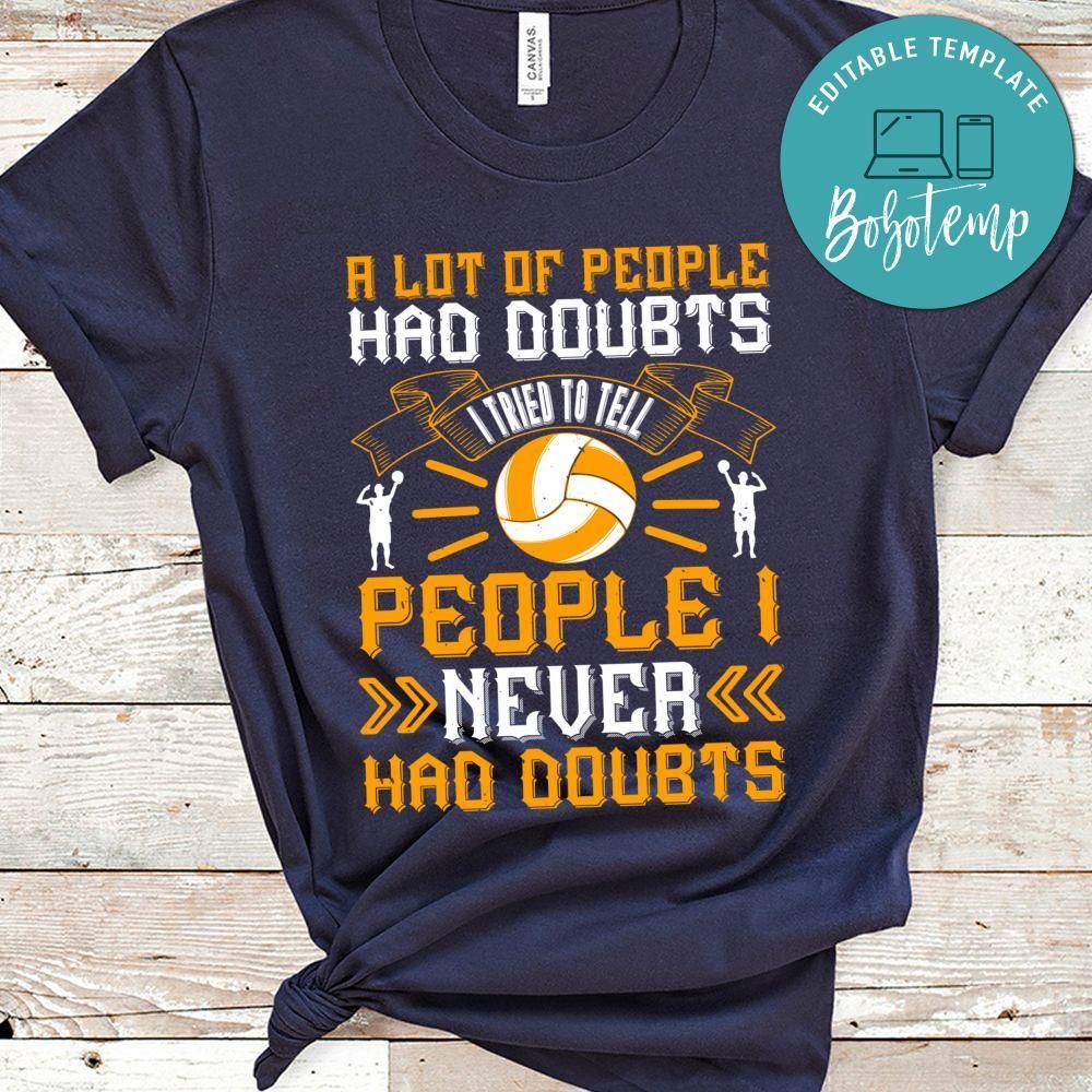 A lot of people had doubts. I tried to tell people I never had doubts Shirt