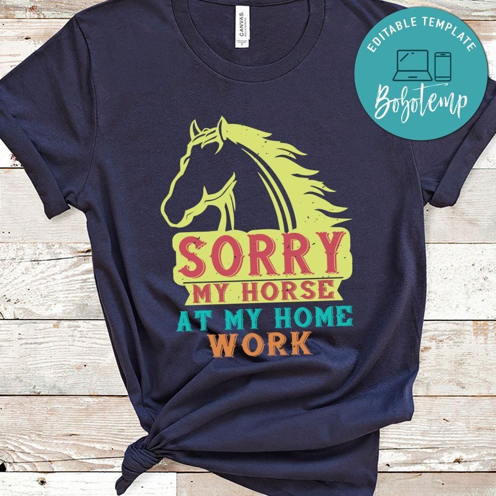 sorry my horse at my home work Shirt
