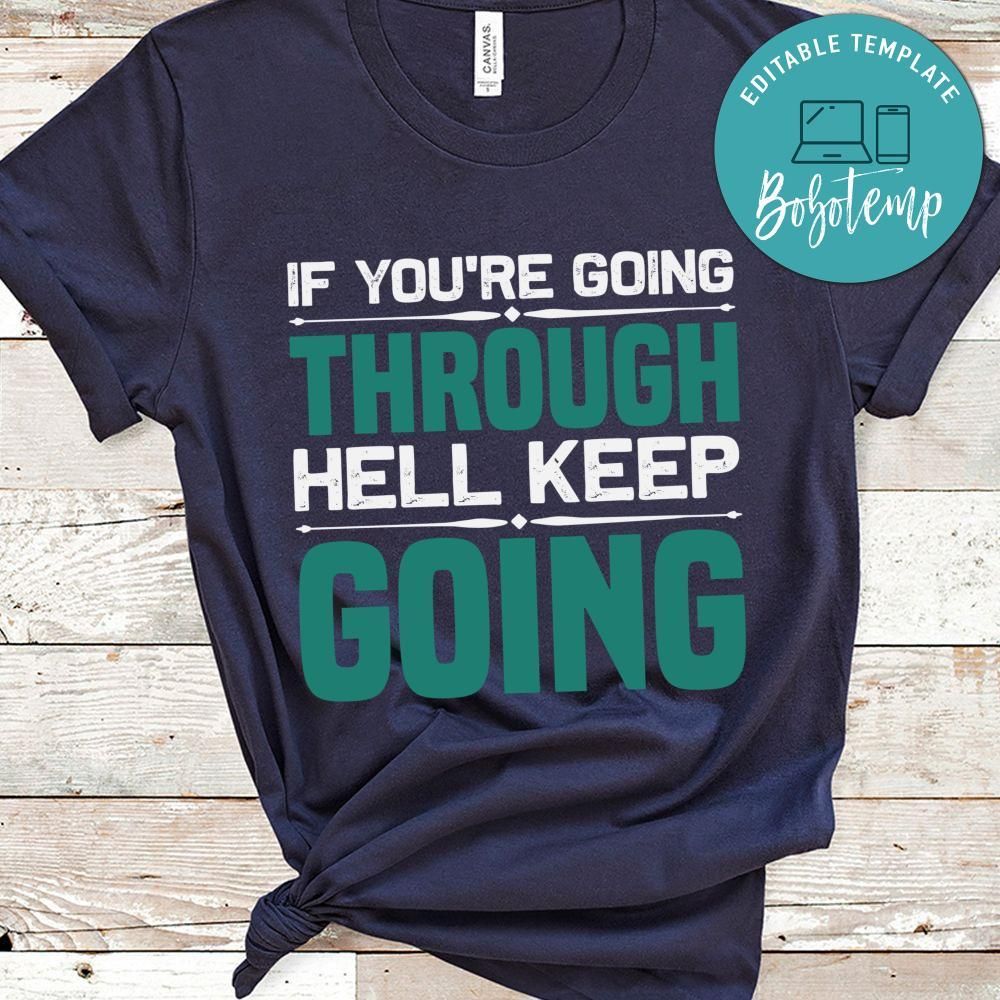If you are going through hell keep going T Shirt