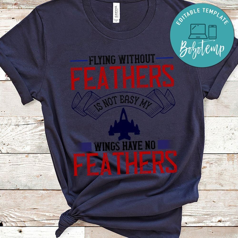 flying without feathers is not easy my wings have no feathers Shirt