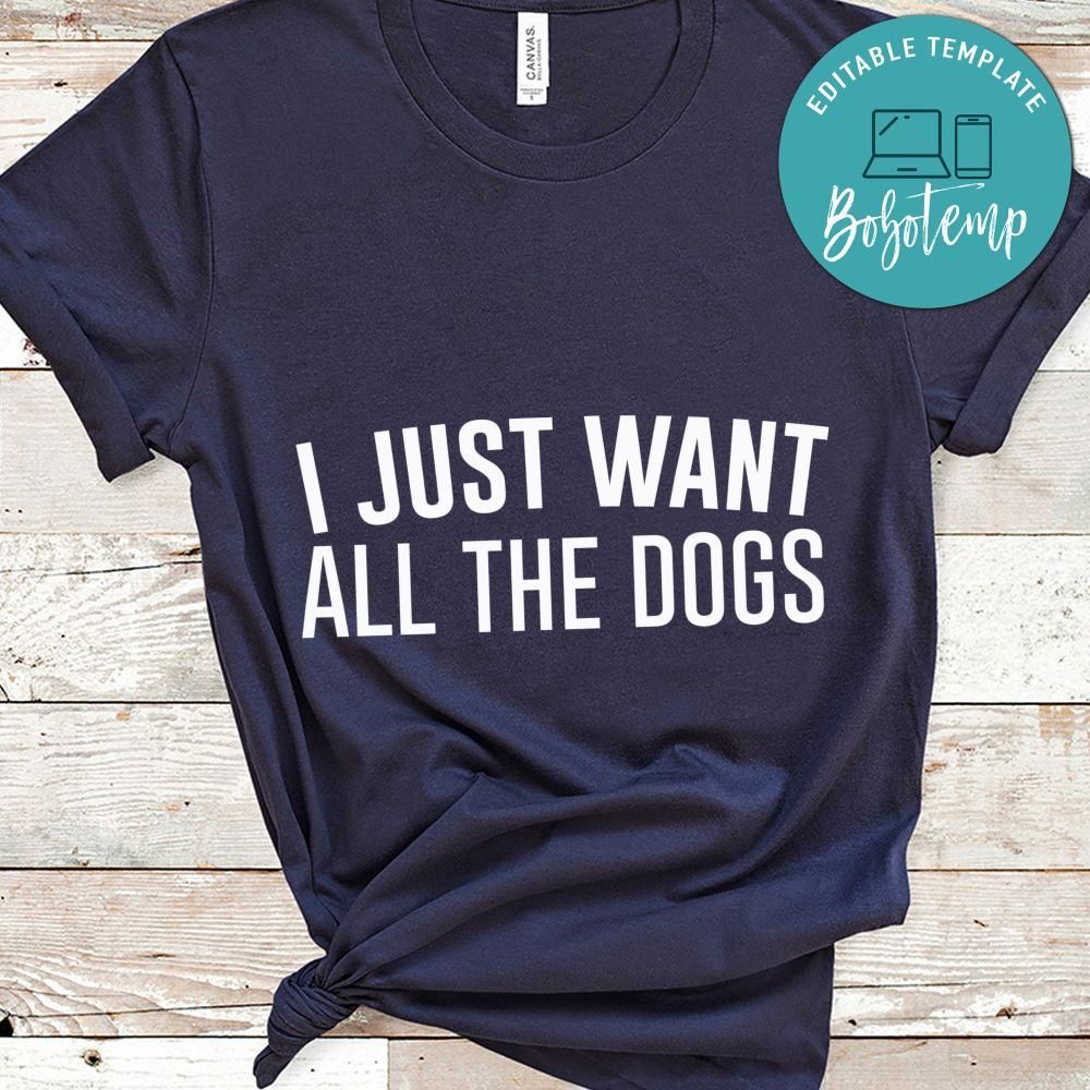 I just want all the dogs Gift Shirt