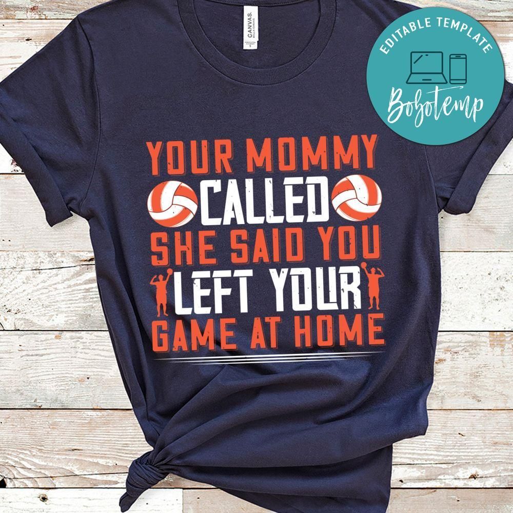 Your mommy called. She said you left your game at home Shirt