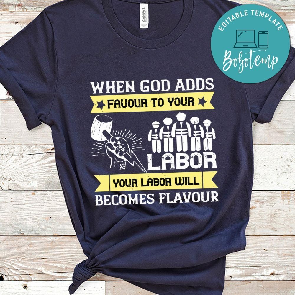 When God adds favour to your labor, your labor will becomes flavour Shirt