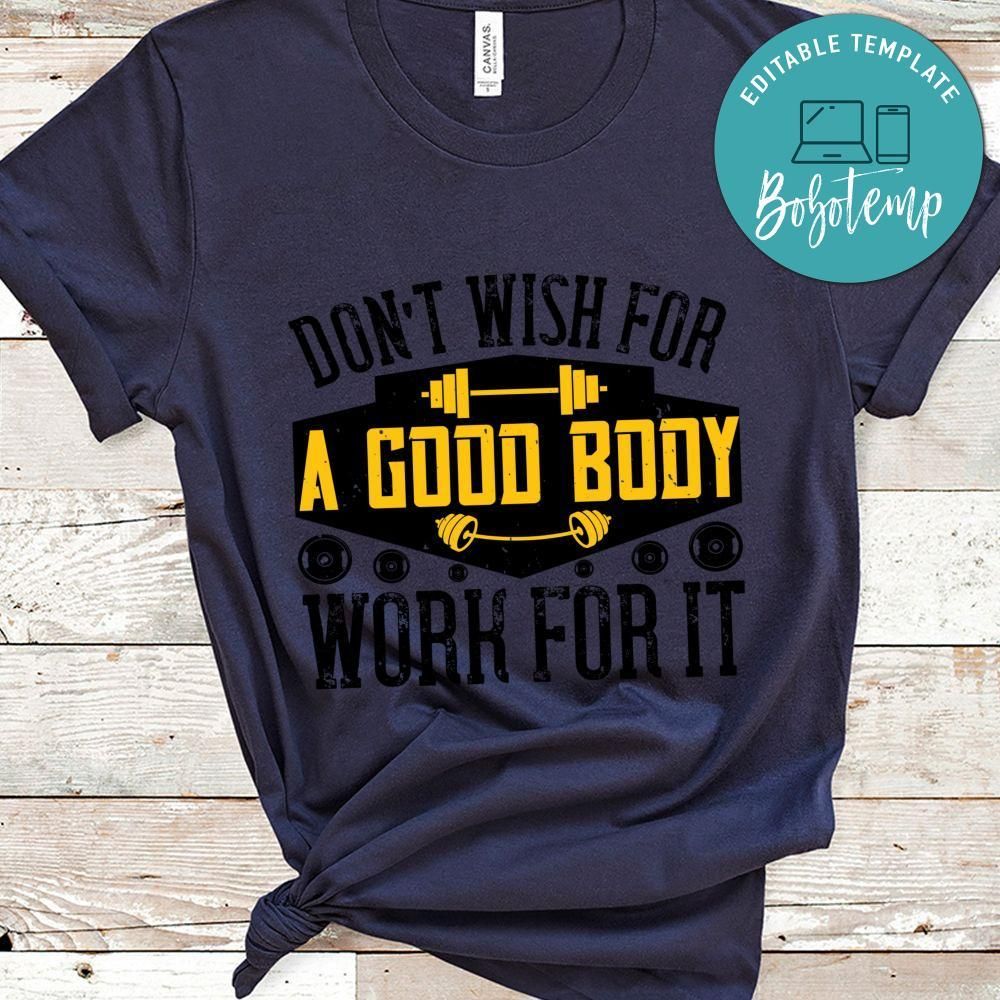 Don’t wish for a good body work for it Shirt