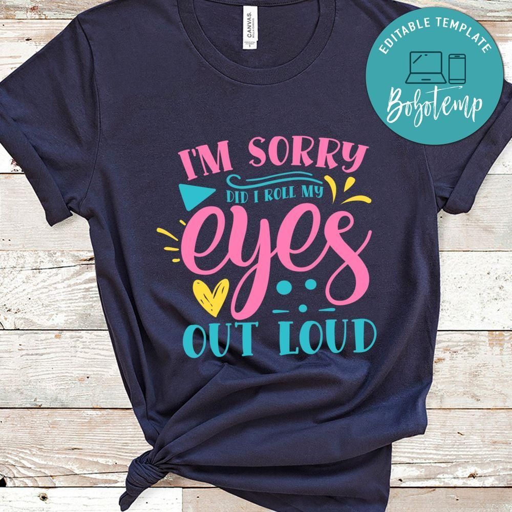 I'm sorry did i roll my eyes out loud Sassy Quote Shirt