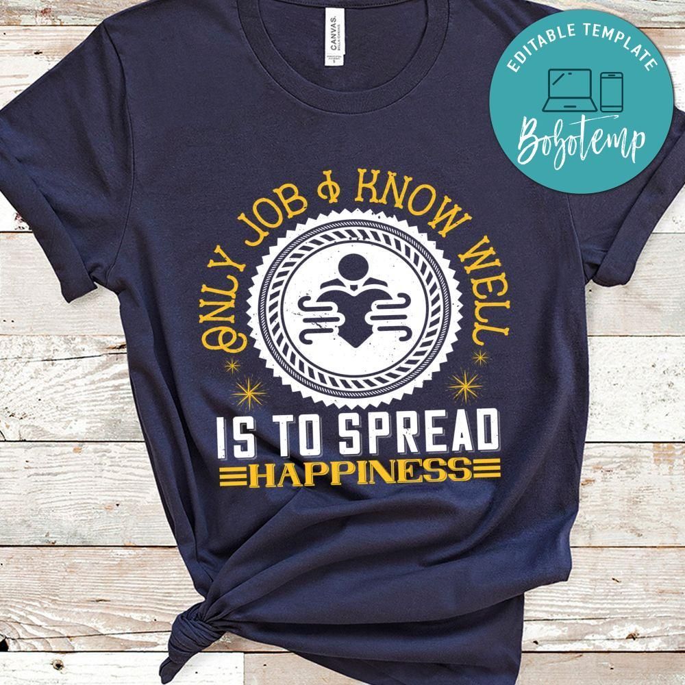 Only job I know well is to spread happiness T Shirt