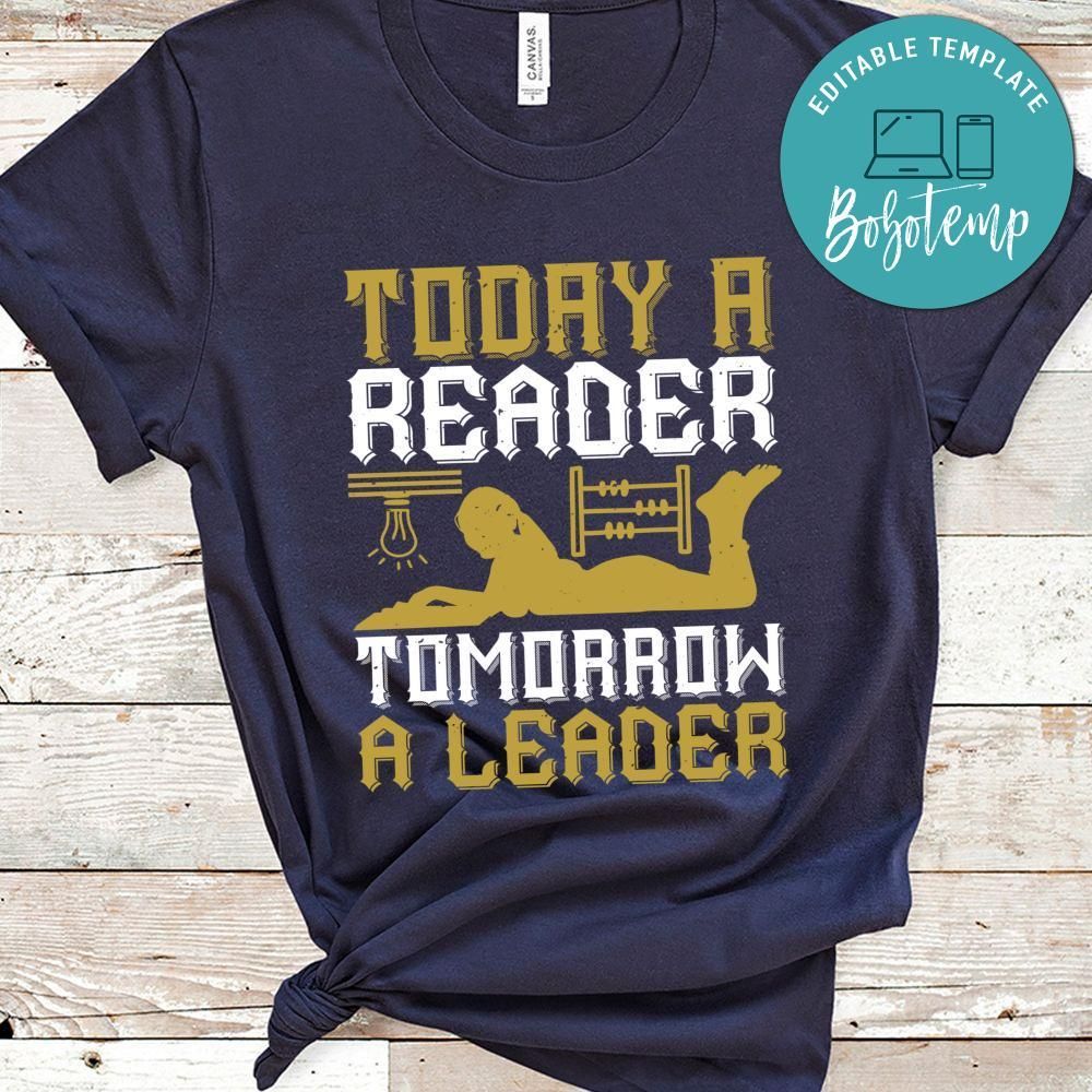 Today a reader, tomorrow a leader Gift Shirt