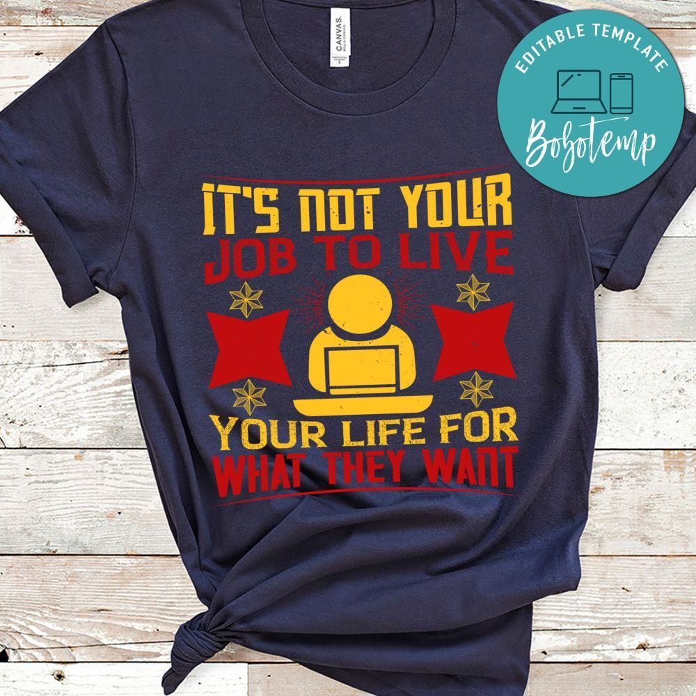 It's not your job to live your life for what they want T Shirt