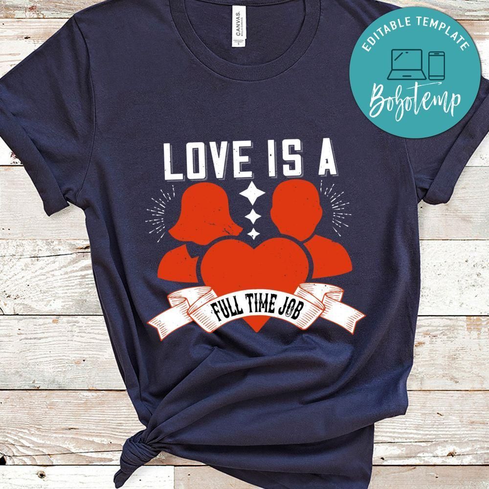 Love is a full-time job T Shirt