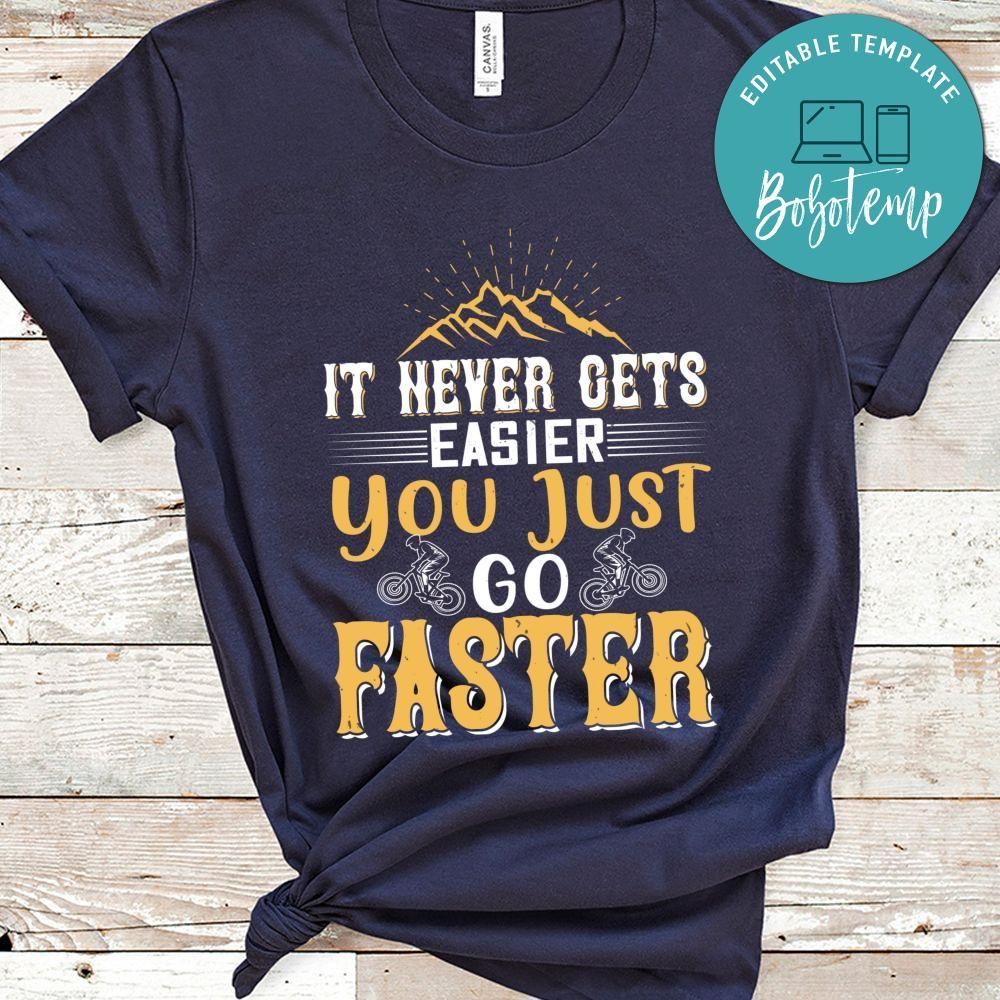 It never gets easier, you just go faster Gift Shirt