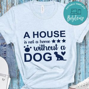 A house is not a home without dog Shirt