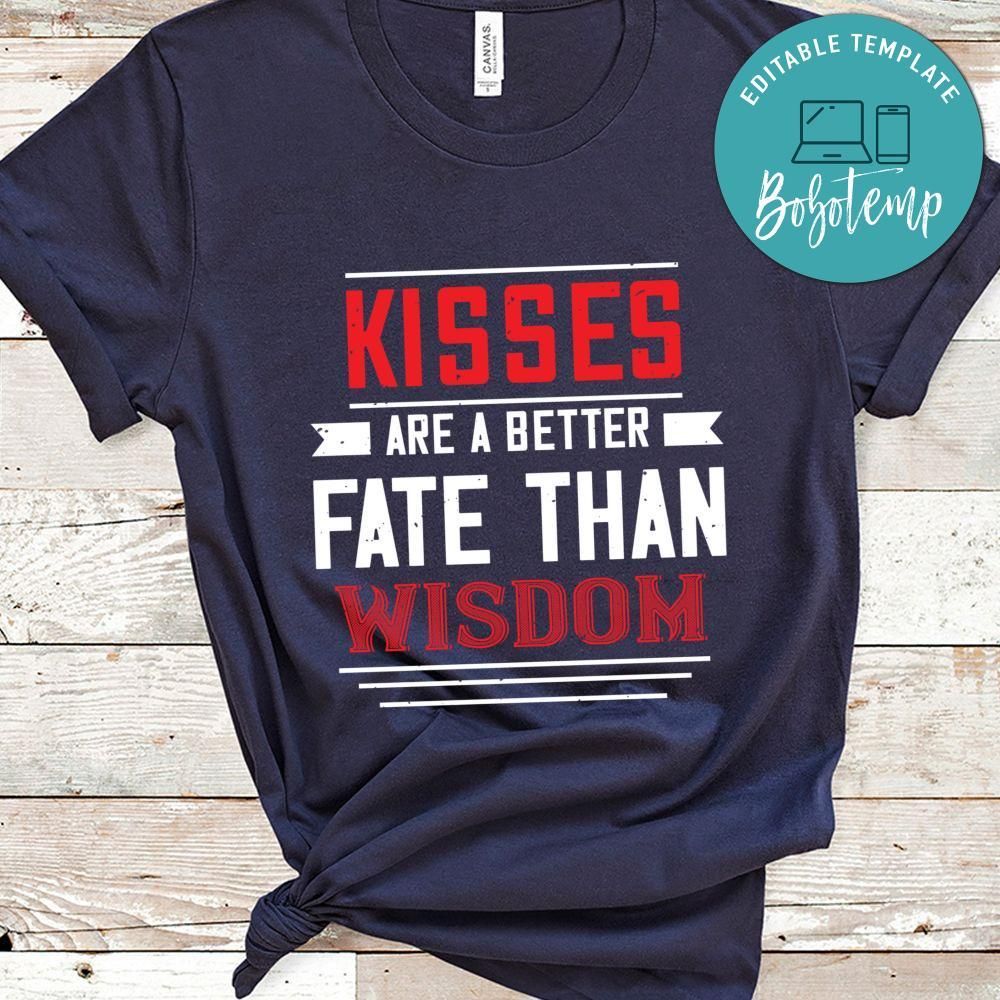 kisses are abetter fate then wisdom Shirt