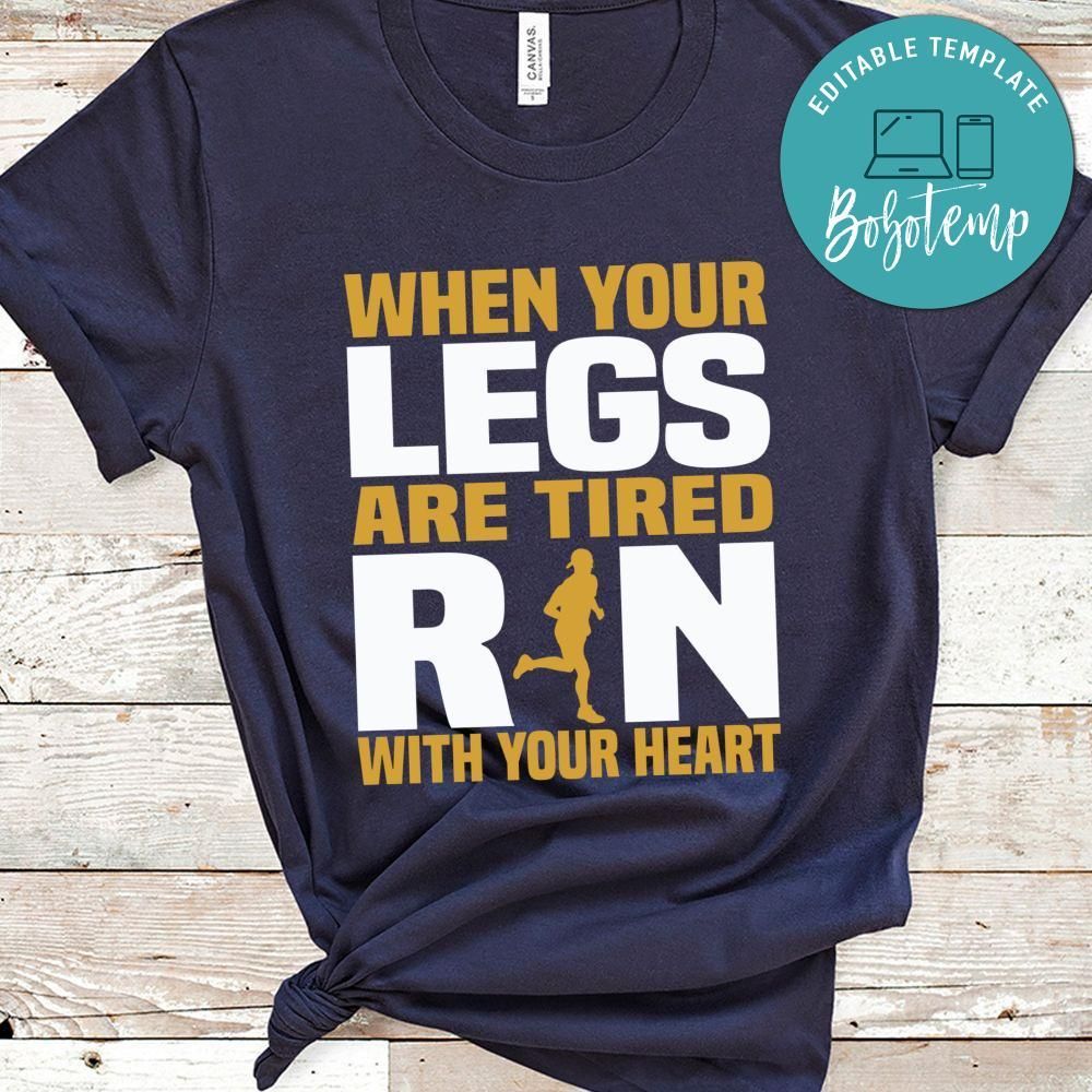 When your legs are tired run with your heart Shirt