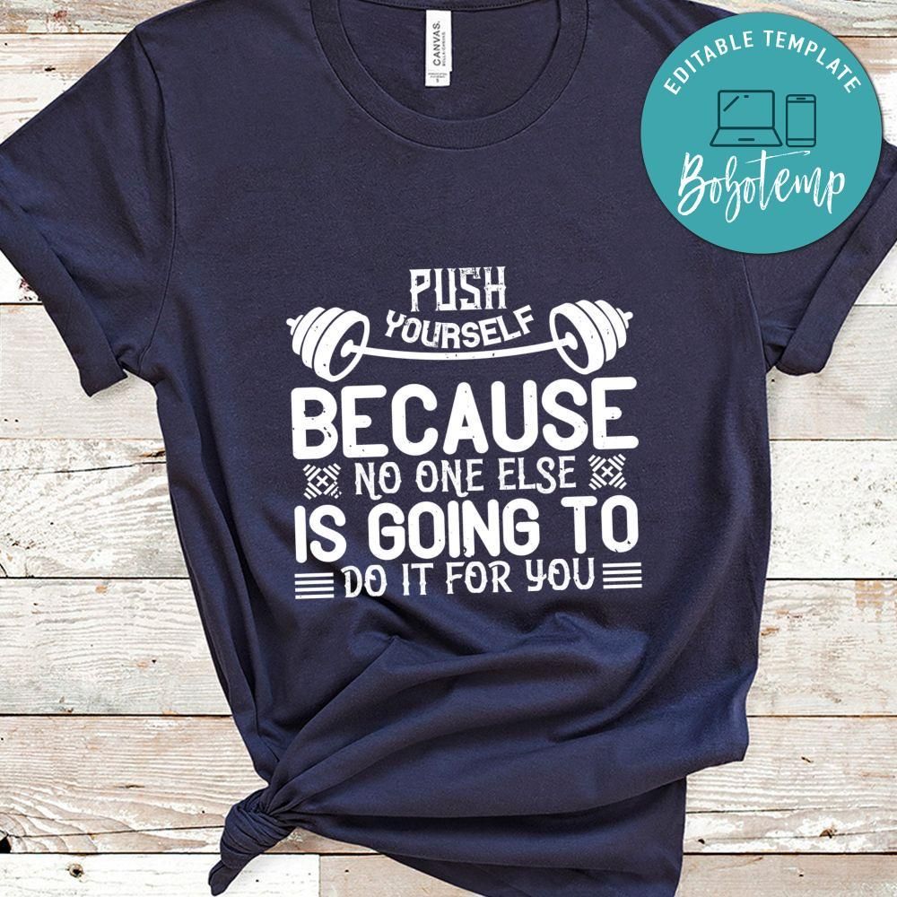 Push yourself because no one else is going to do it for you Shirt