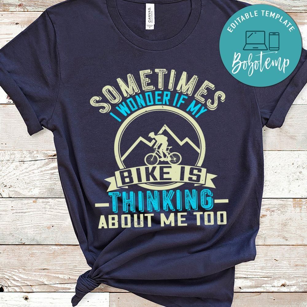 sometimes i wonder if my bike is thinking about me too T Shirt