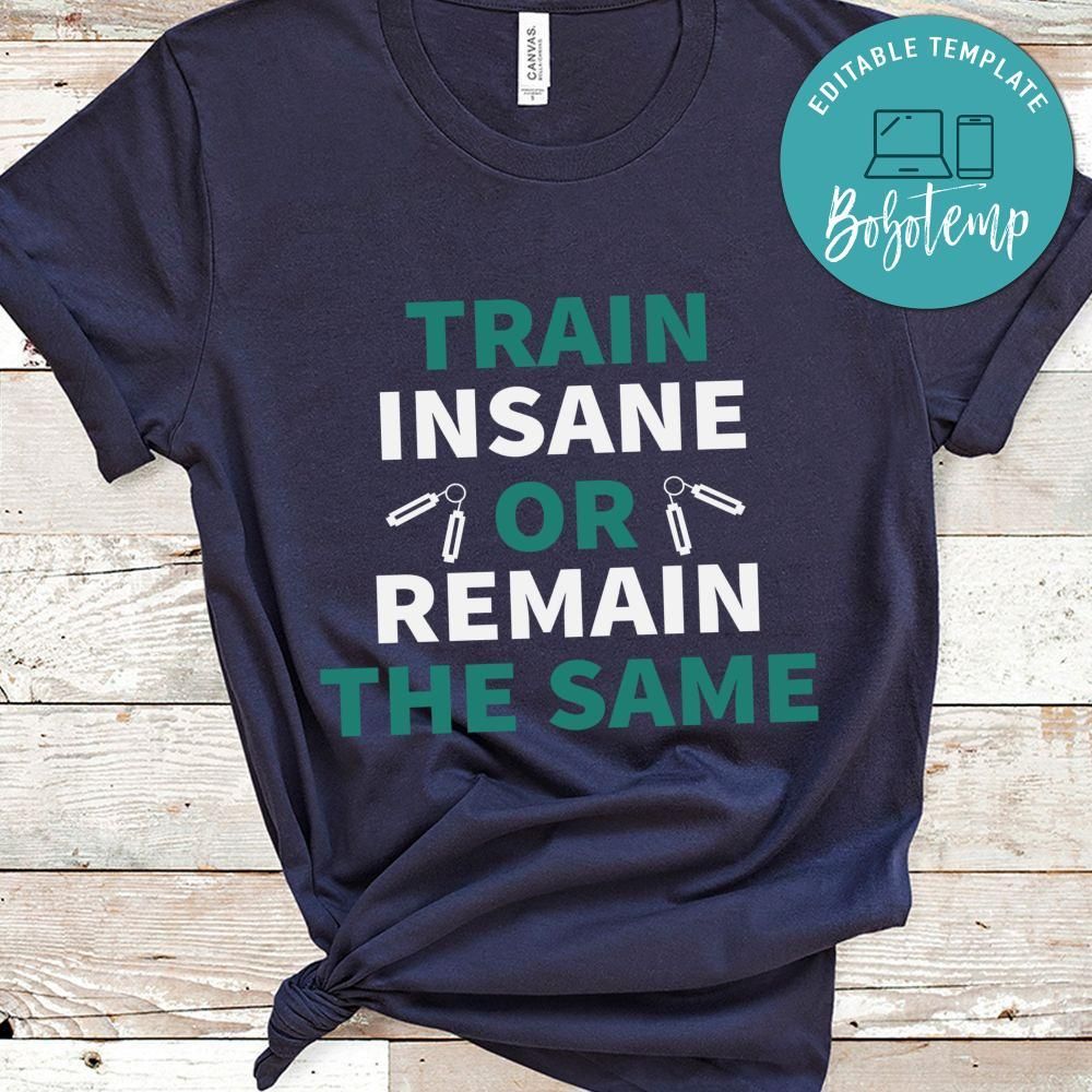 Train insane or remain the same Shirt