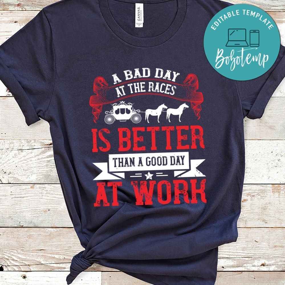 a bad day at the races is better than a good day at work Shirt