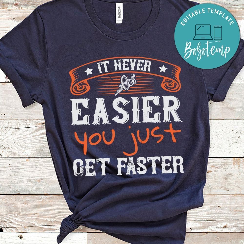 It never easier you just get faster Shirt