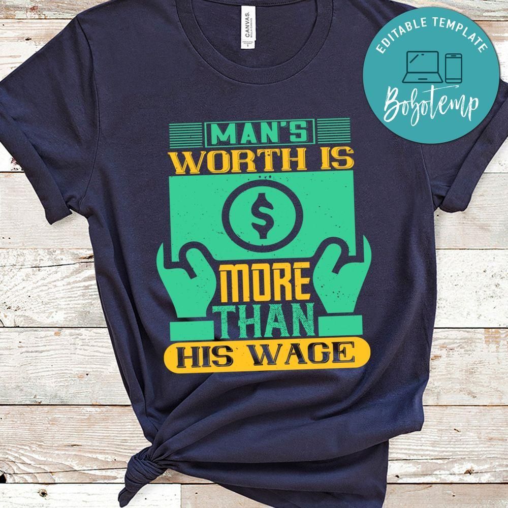 Man's worth is more than his wage T Shirt