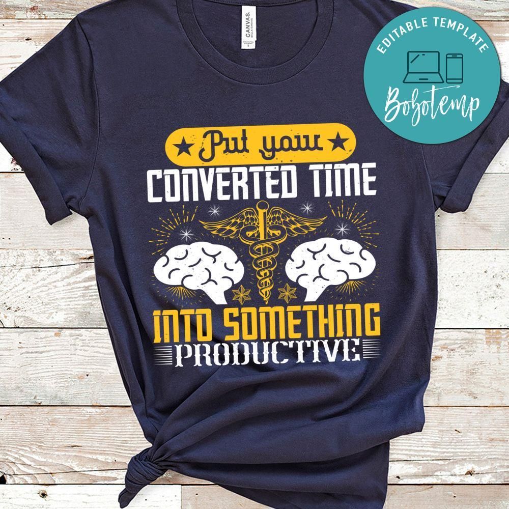 Put your converted time into something productive T Shirt