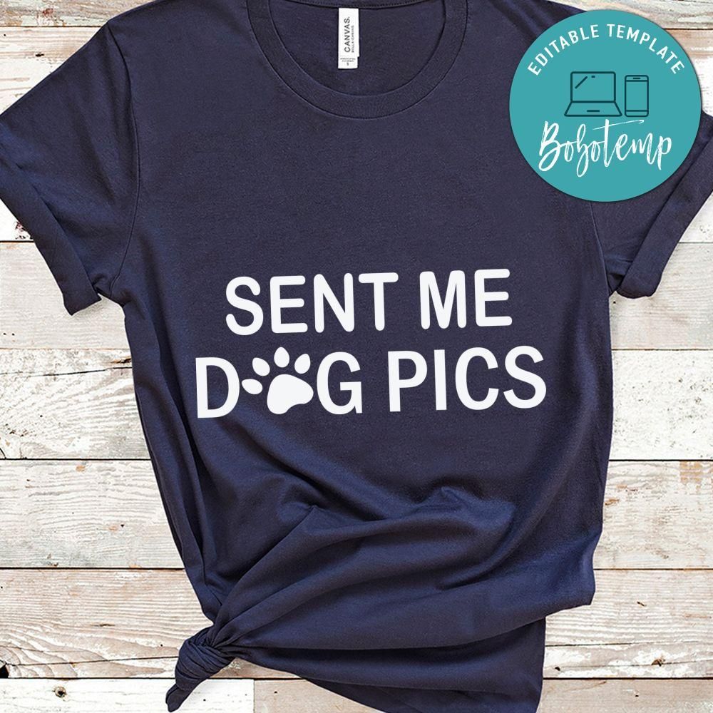 Sent me Dog Pics Shirt