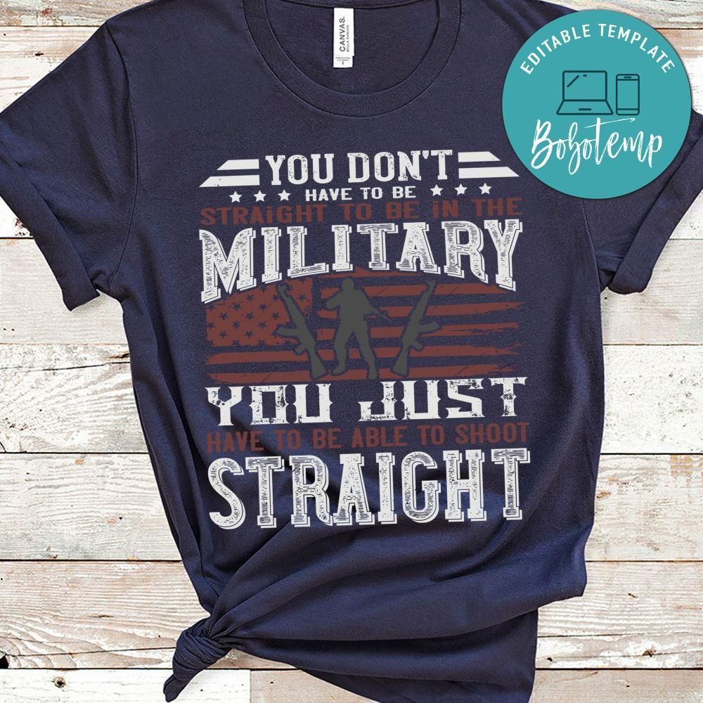 You don't have to be straight to be in the military Shirt
