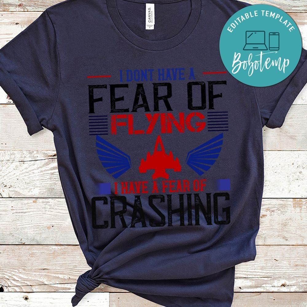 I don’t have a fear of flying; I have a fear of crashing Shirt