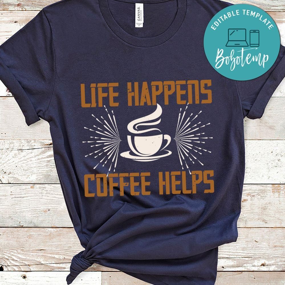 life happens coffee helps Shirt
