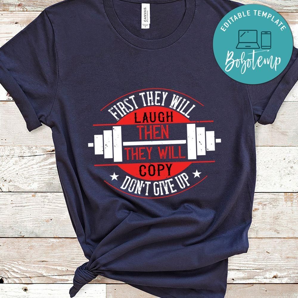 First they will laugh. Then they will copy. Don’t give up Shirt