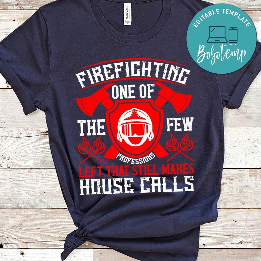 Firefighting — one of the few professions left that still makes house calls Shirt