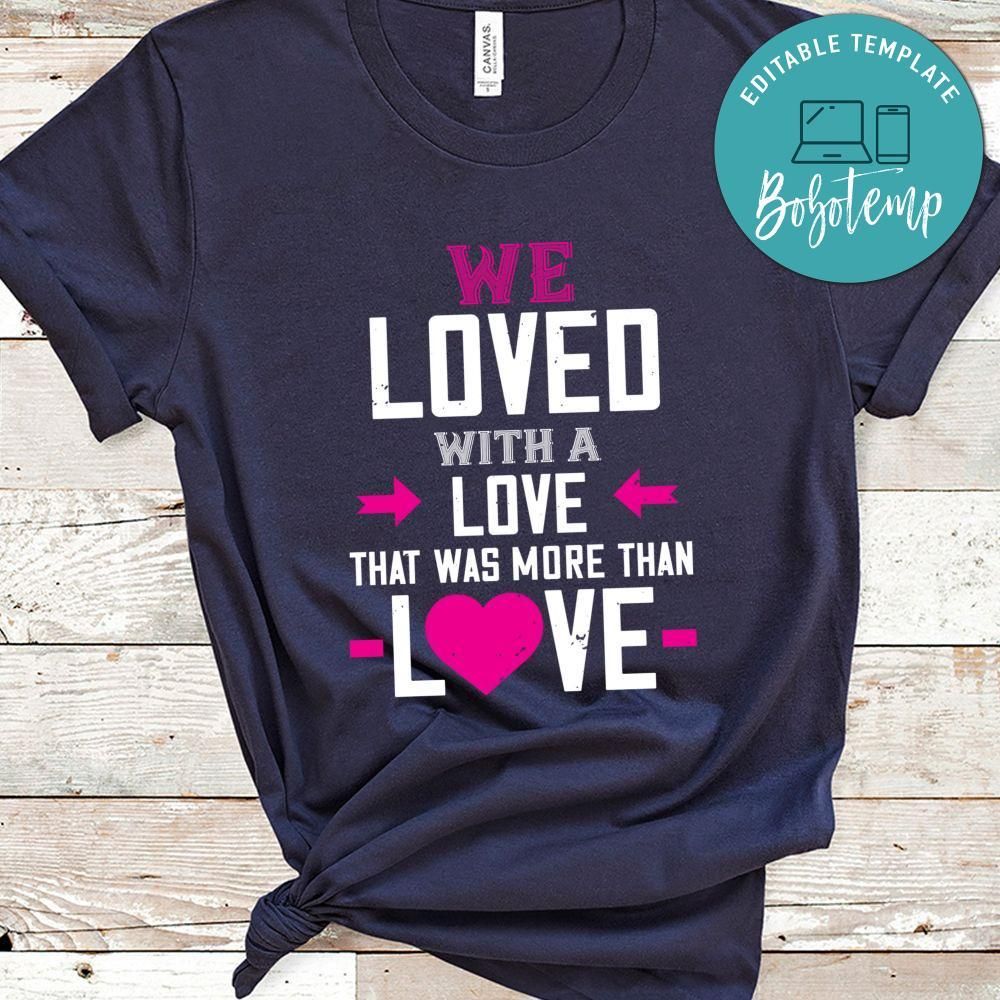 we loved with a love that was more than love Shirt