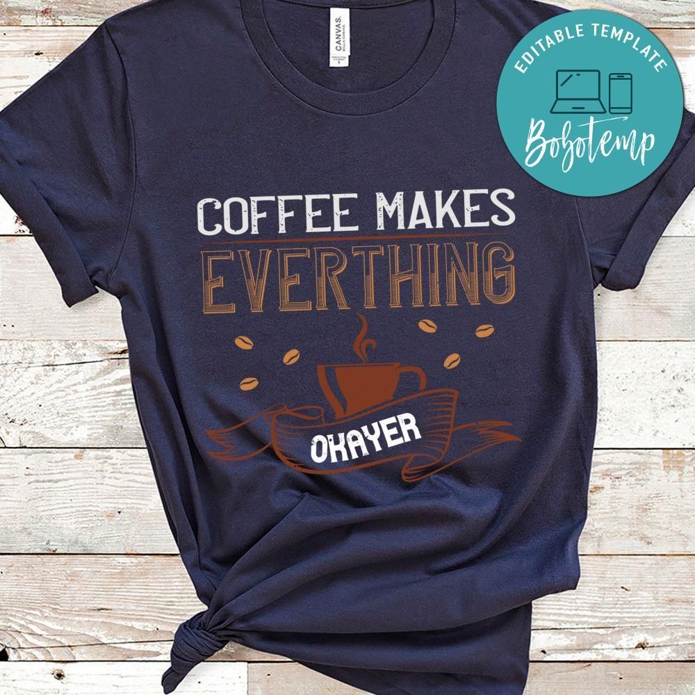 coffe makes everythink okeyer Shirt