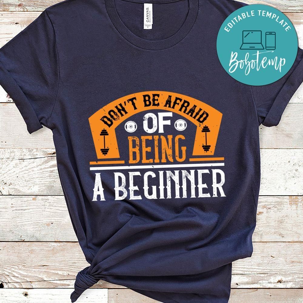 Don’t be afraid of being a beginner Shirt