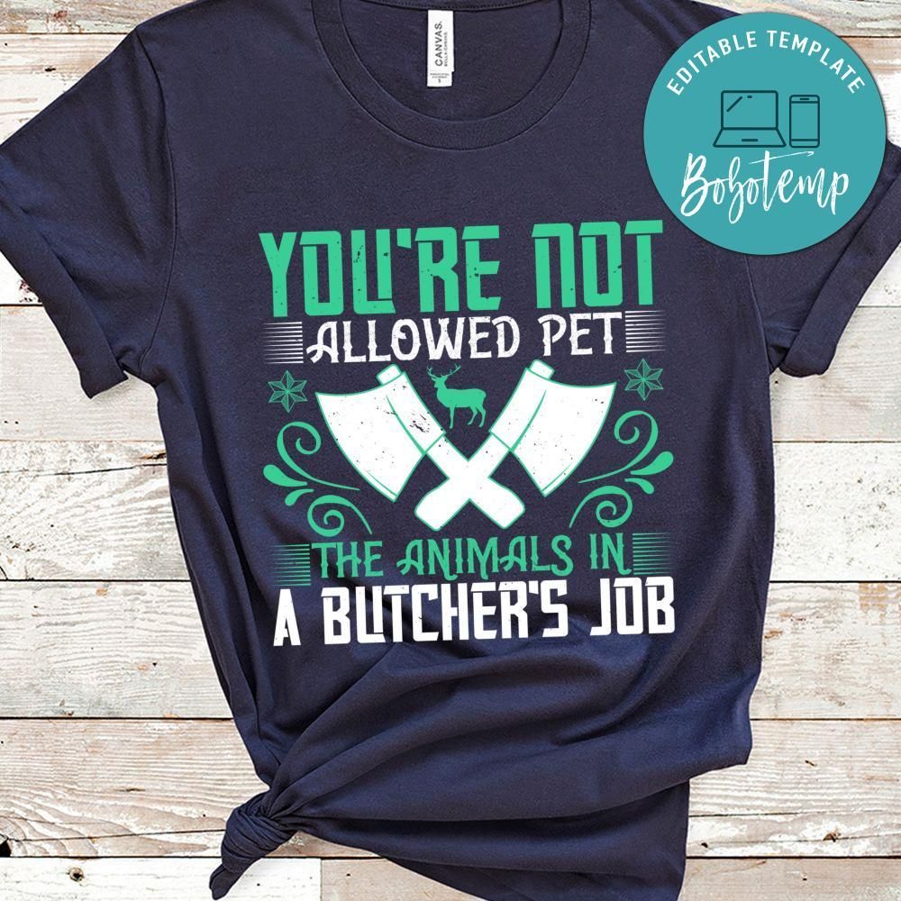 You're not allowed pet the animals in a butcher's job T Shirt