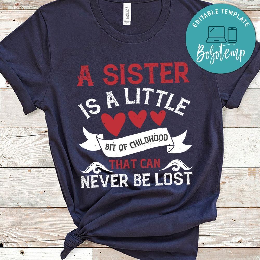 A sister is a little bit of childhood that can never be lost Shirt
