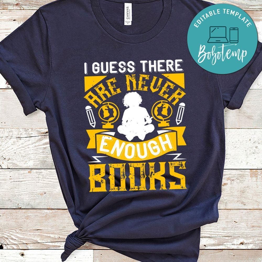 I guess there are never enough books Shirt