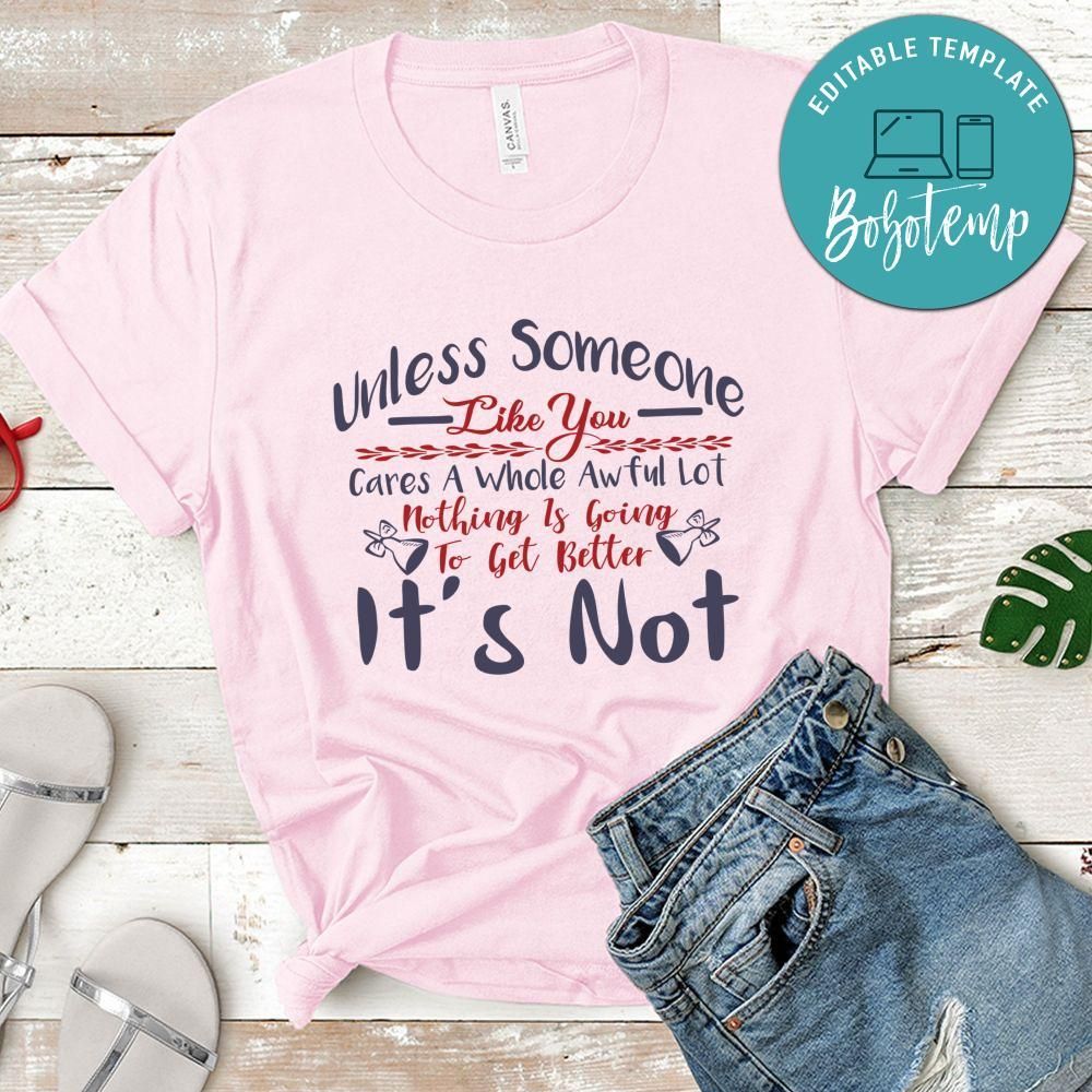 Unless someone like you cares a whole awful lot Nothing is going Shirt