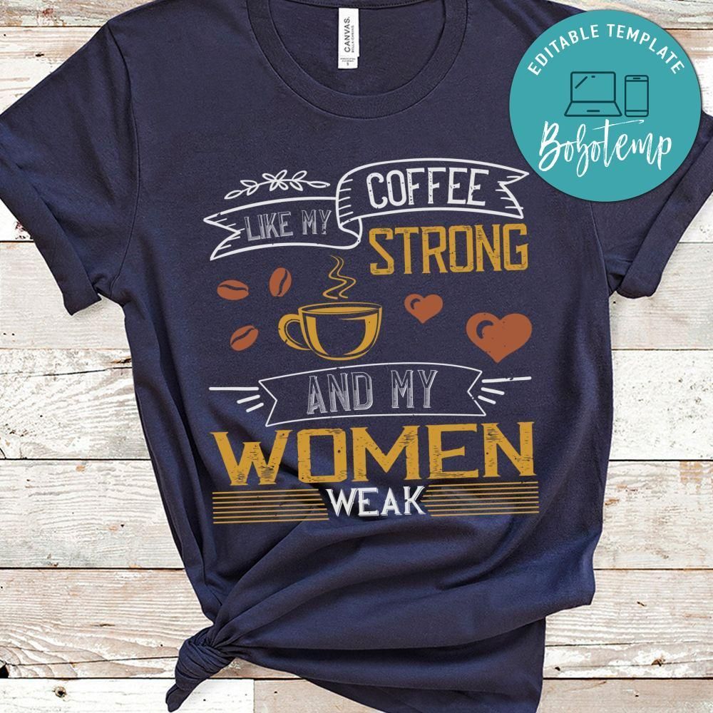 I like my coffee strong and my women weak Shirt