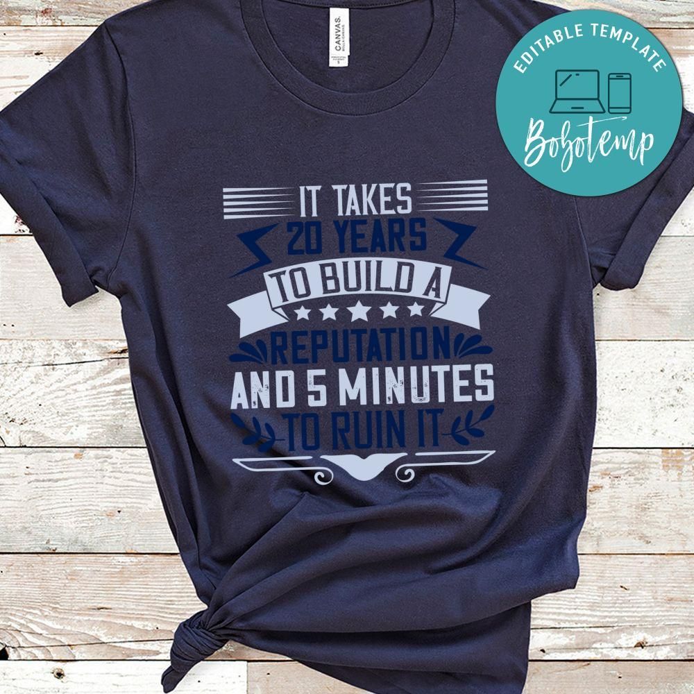 It takes 20 YEARS to build a reputation and 5 MINUTES to ruin it Shirt