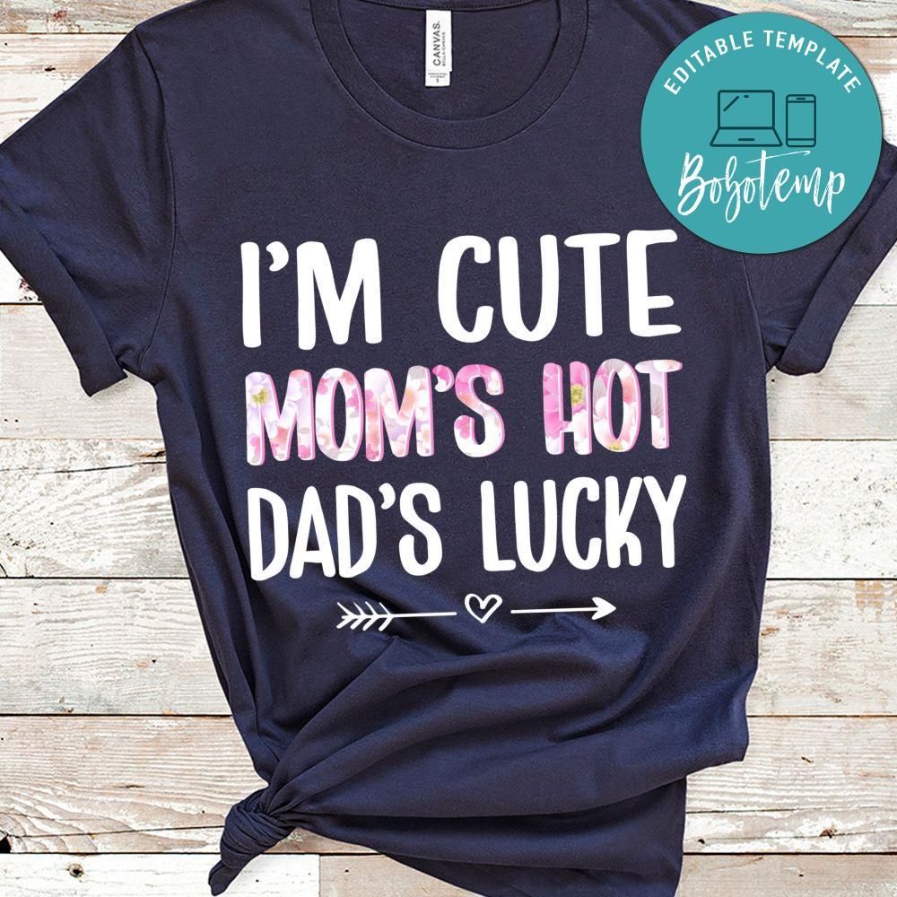 I'm Cute Mom's Hot Dad's Lucky T Shirt
