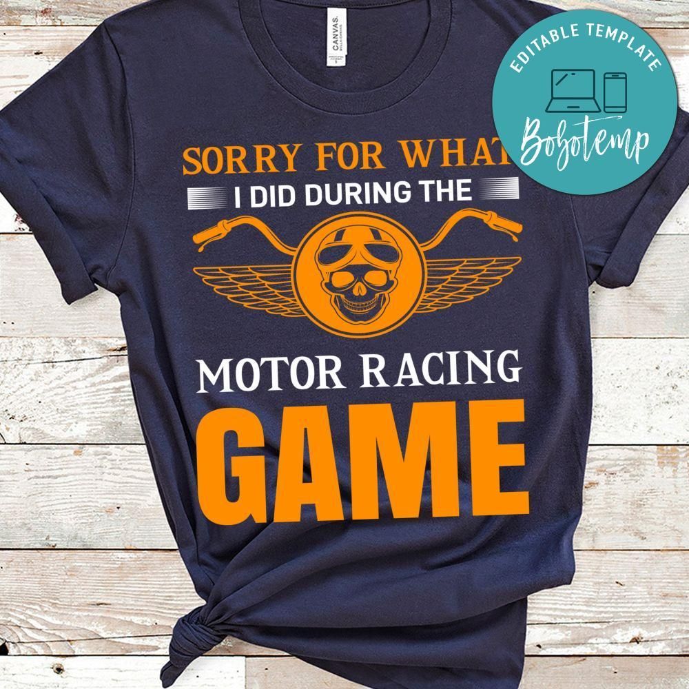 Sorry For What I Did During The Motor Racing Game Shirt