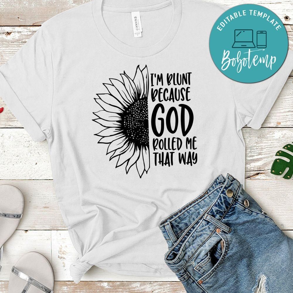 Im Blunt Because God Rolled Me That Way Shirt